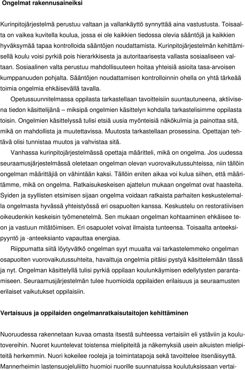 Kurinpitojärjestelmän kehittämisellä koulu voisi pyrkiä pois hierarkkisesta ja autoritaarisesta vallasta sosiaaliseen valtaan.