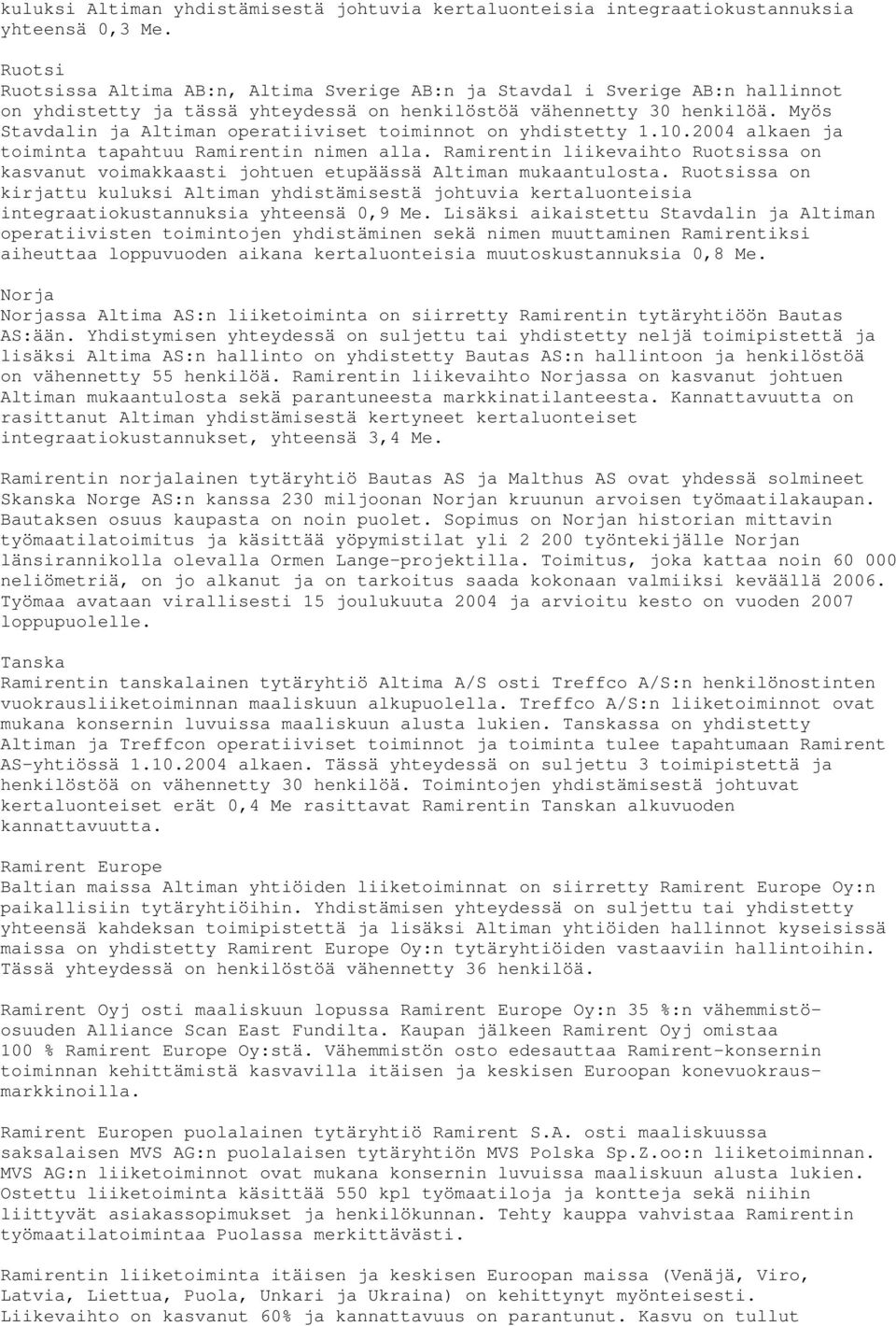 Myös Stavdalin ja Altiman operatiiviset toiminnot on yhdistetty 1.10.2004 alkaen ja toiminta tapahtuu Ramirentin nimen alla.