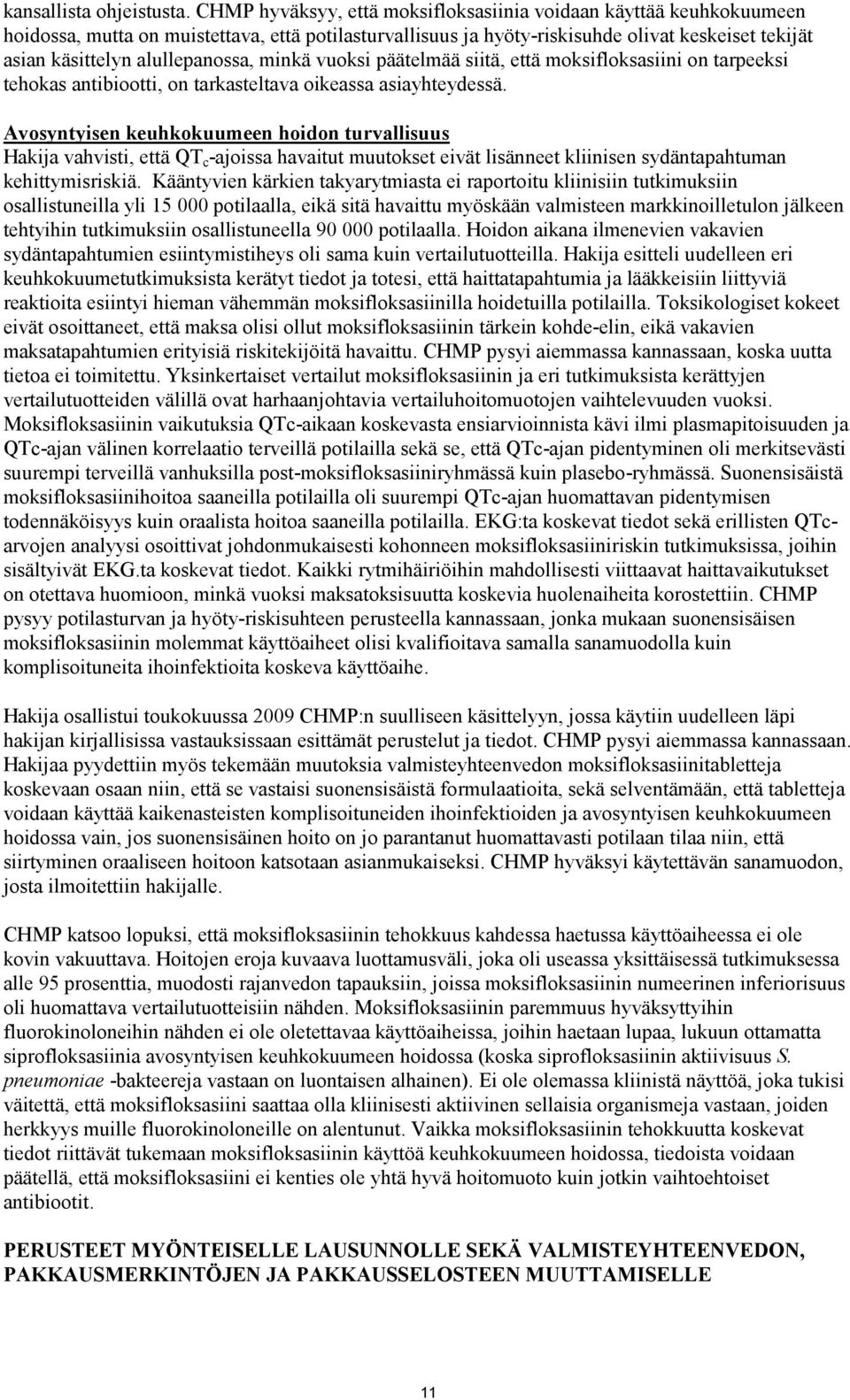 alullepanossa, minkä vuoksi päätelmää siitä, että moksifloksasiini on tarpeeksi tehokas antibiootti, on tarkasteltava oikeassa asiayhteydessä.