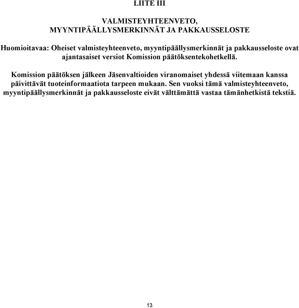 Komission päätöksen jälkeen Jäsenvaltioiden viranomaiset yhdessä viitemaan kanssa päivittävät tuoteinformaatiota