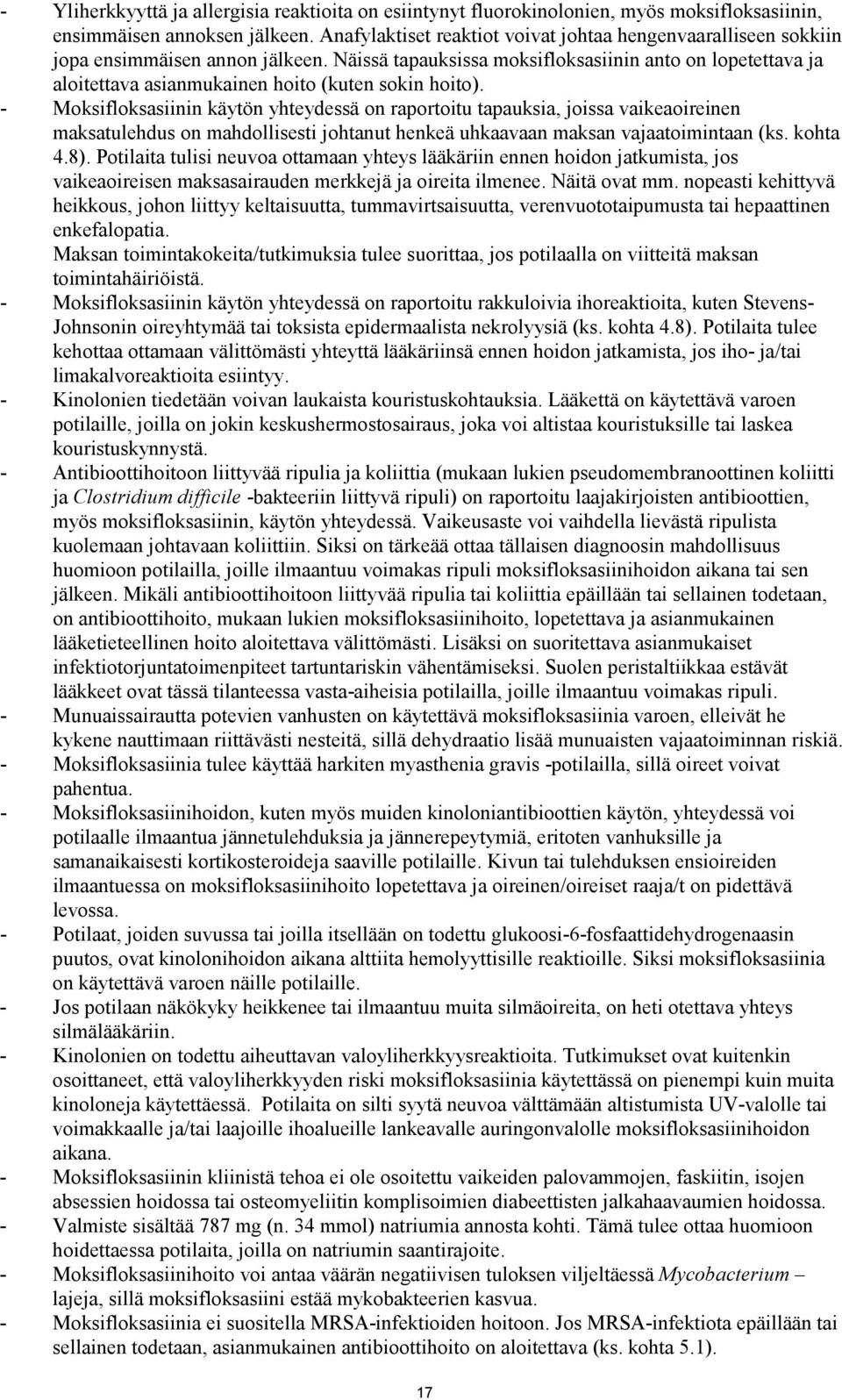Näissä tapauksissa moksifloksasiinin anto on lopetettava ja aloitettava asianmukainen hoito (kuten sokin hoito).