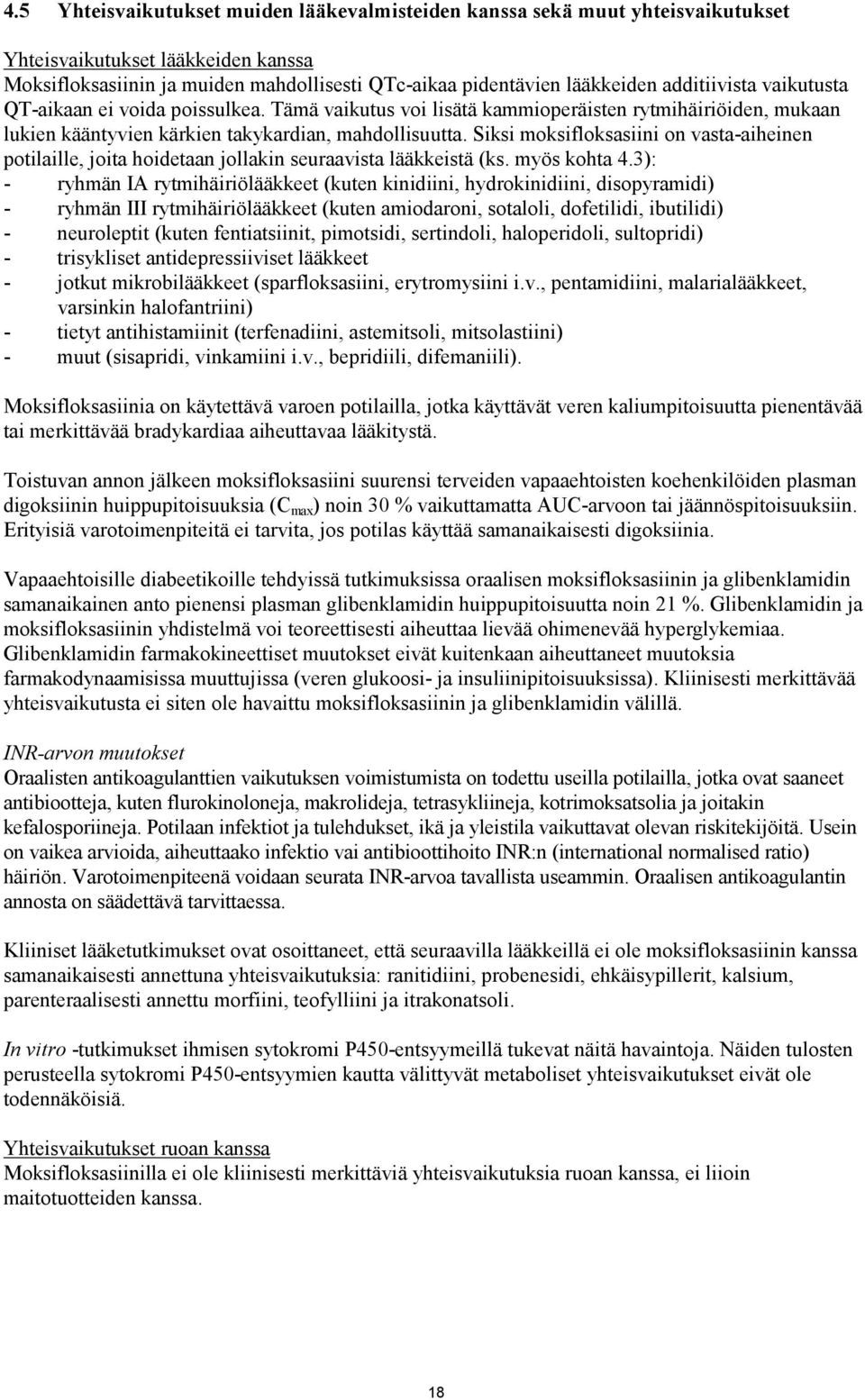 Siksi moksifloksasiini on vasta-aiheinen potilaille, joita hoidetaan jollakin seuraavista lääkkeistä (ks. myös kohta 4.