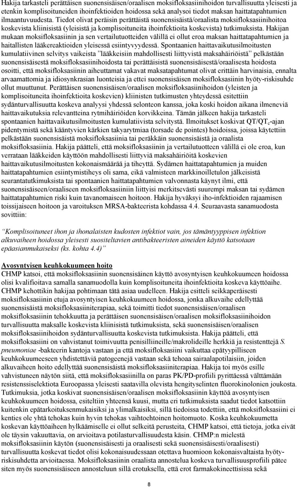Tiedot olivat peräisin perättäistä suonensisäistä/oraalista moksifloksasiinihoitoa koskevista kliinisistä (yleisistä ja komplisoituneita ihoinfektioita koskevista) tutkimuksista.