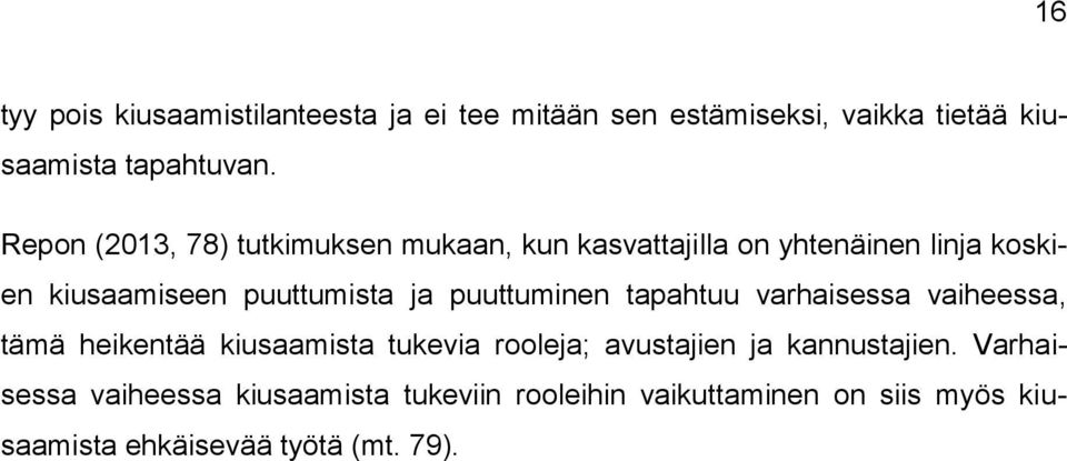 puuttuminen tapahtuu varhaisessa vaiheessa, tämä heikentää kiusaamista tukevia rooleja; avustajien ja