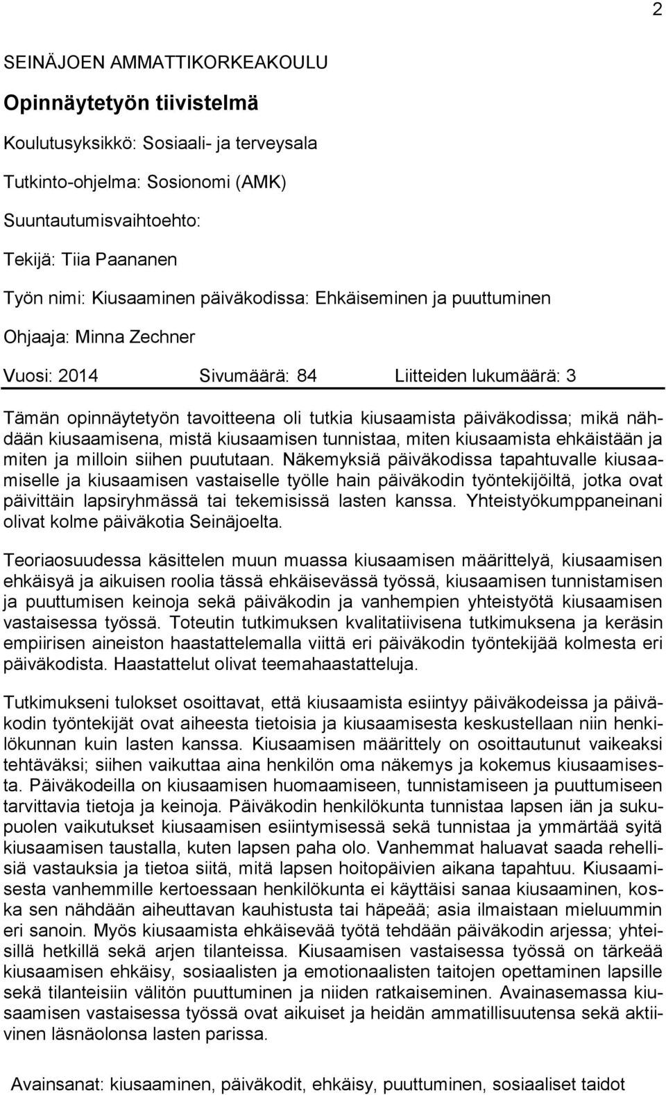 mikä nähdään kiusaamisena, mistä kiusaamisen tunnistaa, miten kiusaamista ehkäistään ja miten ja milloin siihen puututaan.