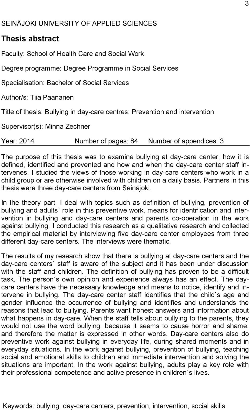 purpose of this thesis was to examine bullying at day-care center; how it is defined, identified and prevented and how and when the day-care center staff intervenes.