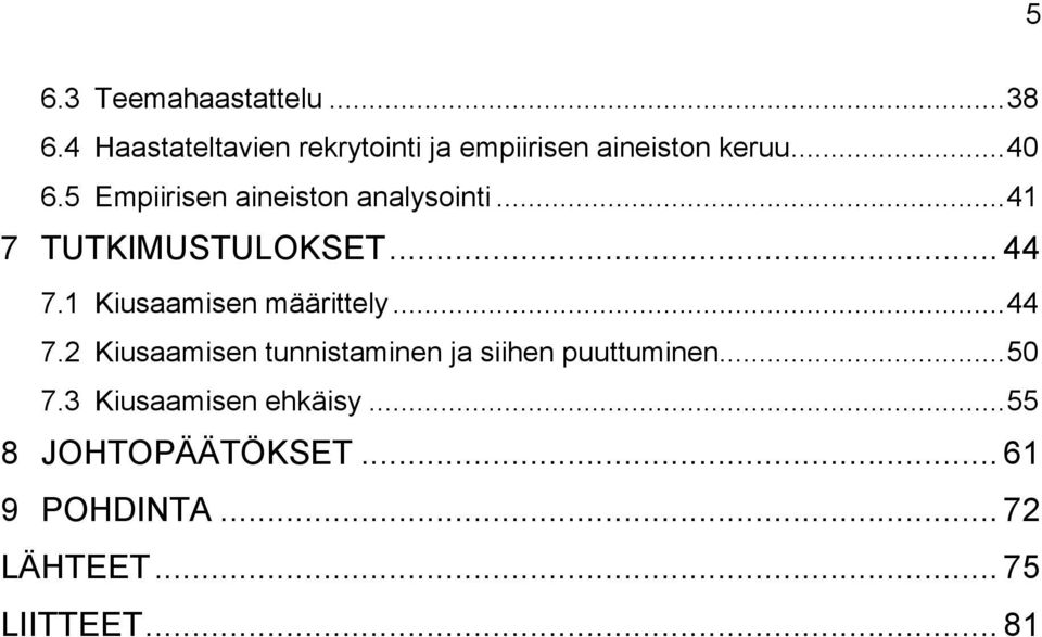 5 Empiirisen aineiston analysointi... 41 7 TUTKIMUSTULOKSET... 44 7.