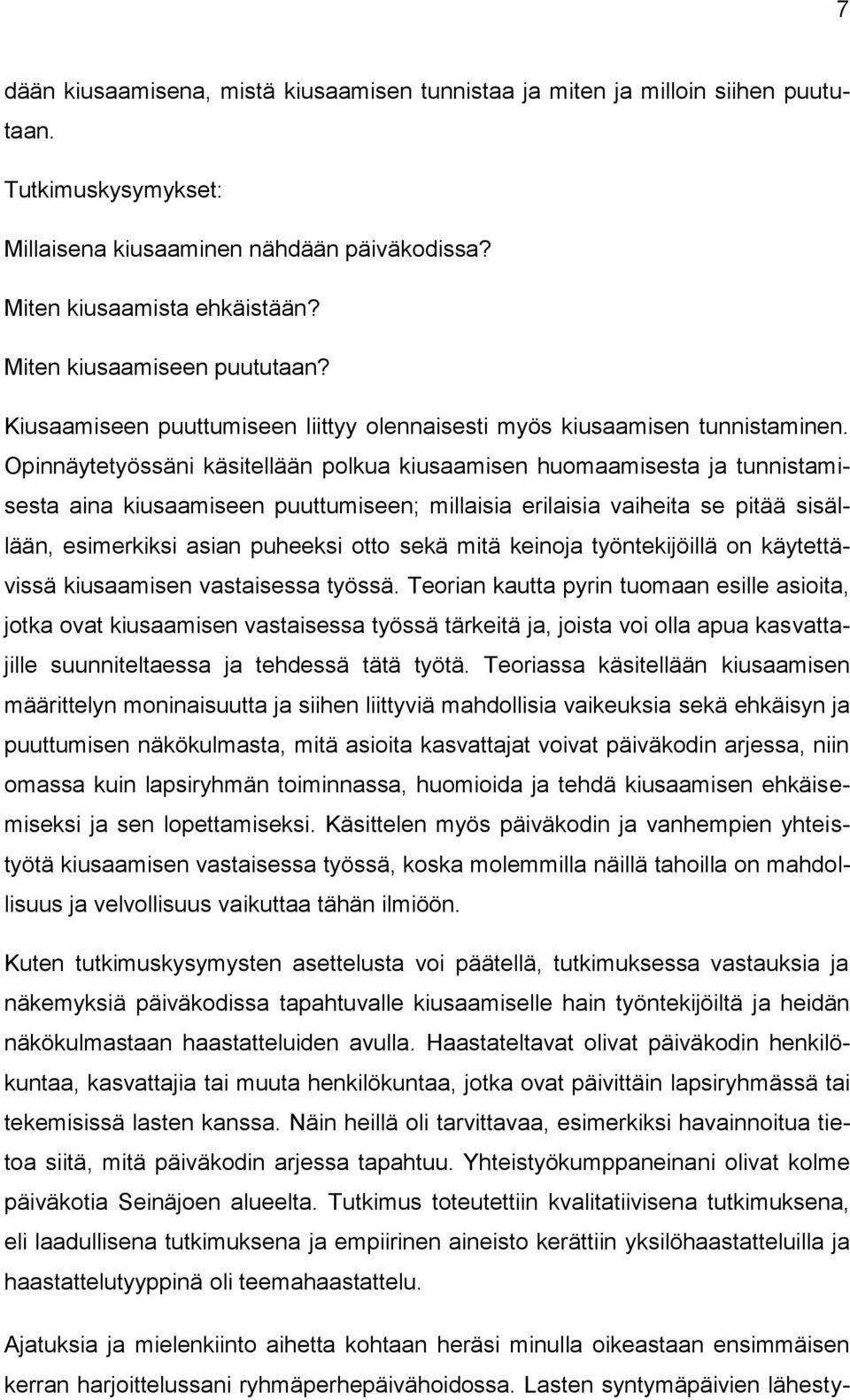 Opinnäytetyössäni käsitellään polkua kiusaamisen huomaamisesta ja tunnistamisesta aina kiusaamiseen puuttumiseen; millaisia erilaisia vaiheita se pitää sisällään, esimerkiksi asian puheeksi otto sekä