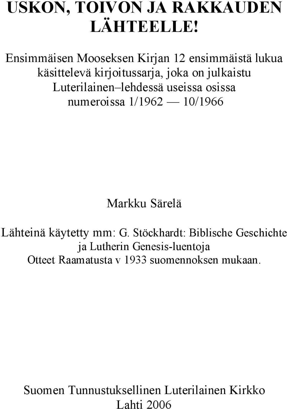 Luterilainen lehdessä useissa osissa numeroissa 1/1962 10/1966 Markku Särelä Lähteinä käytetty mm: