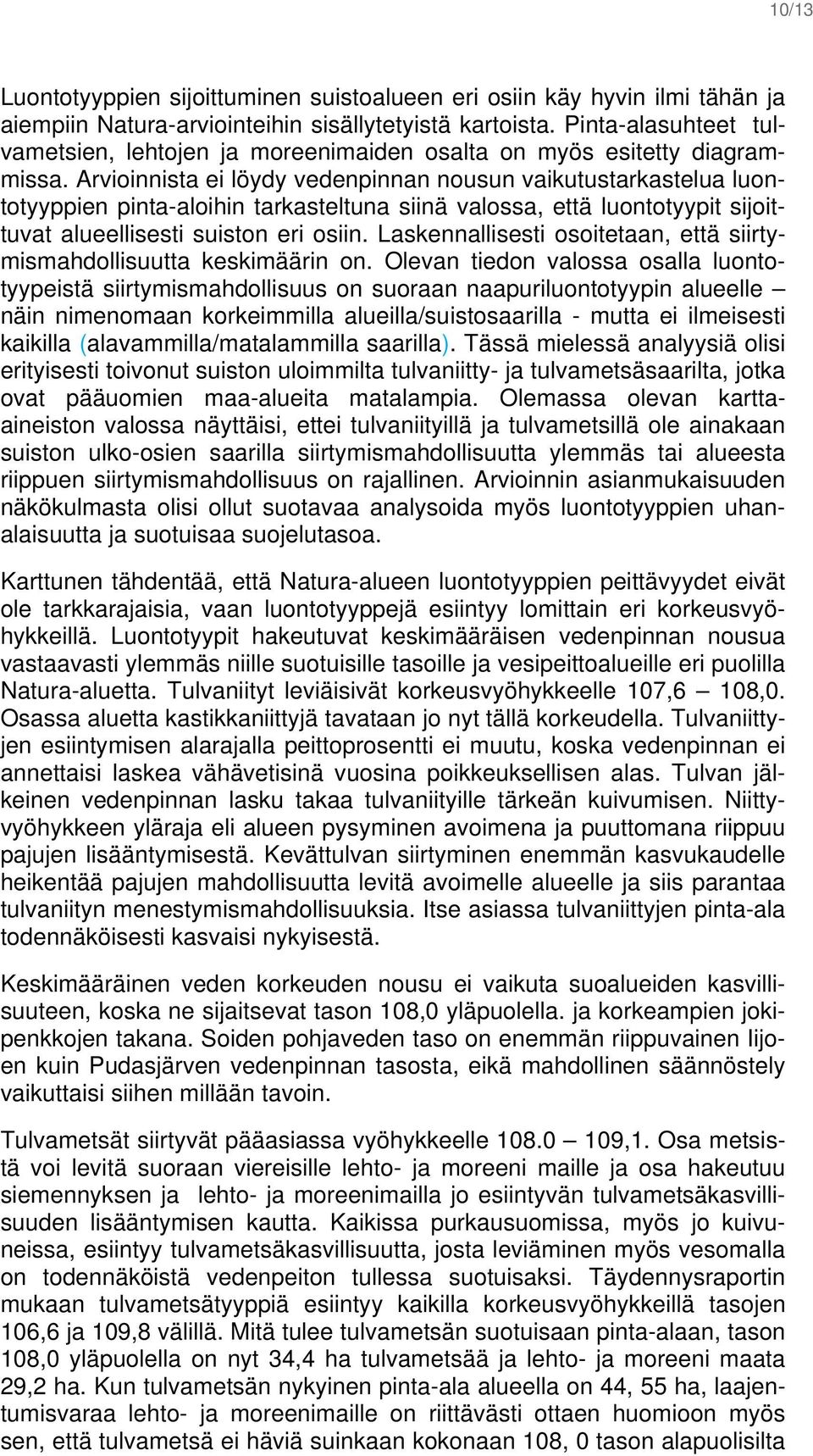 Arvioinnista ei löydy vedenpinnan nousun vaikutustarkastelua luontotyyppien pinta-aloihin tarkasteltuna siinä valossa, että luontotyypit sijoittuvat alueellisesti suiston eri osiin.