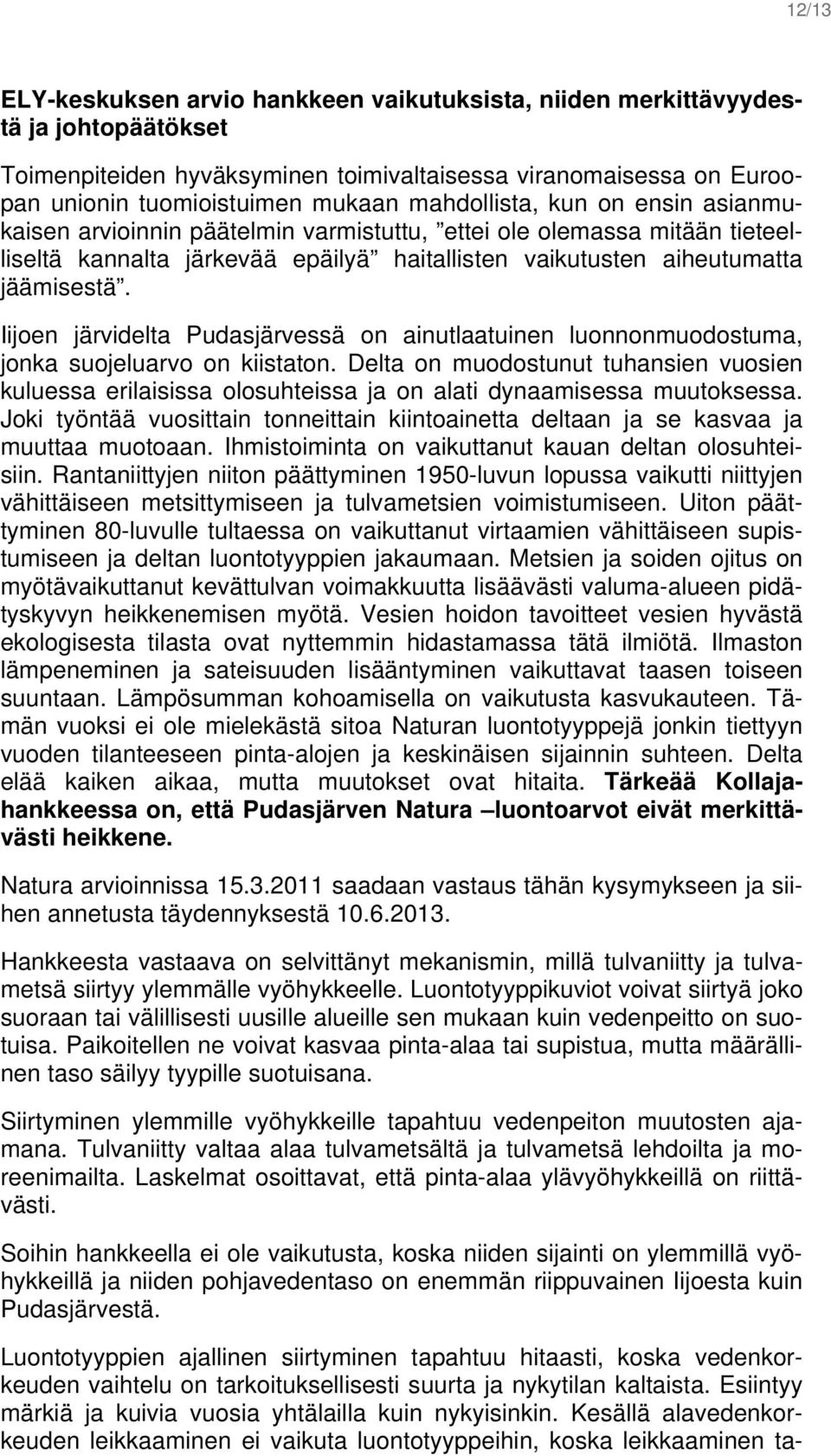 Iijoen järvidelta Pudasjärvessä on ainutlaatuinen luonnonmuodostuma, jonka suojeluarvo on kiistaton.