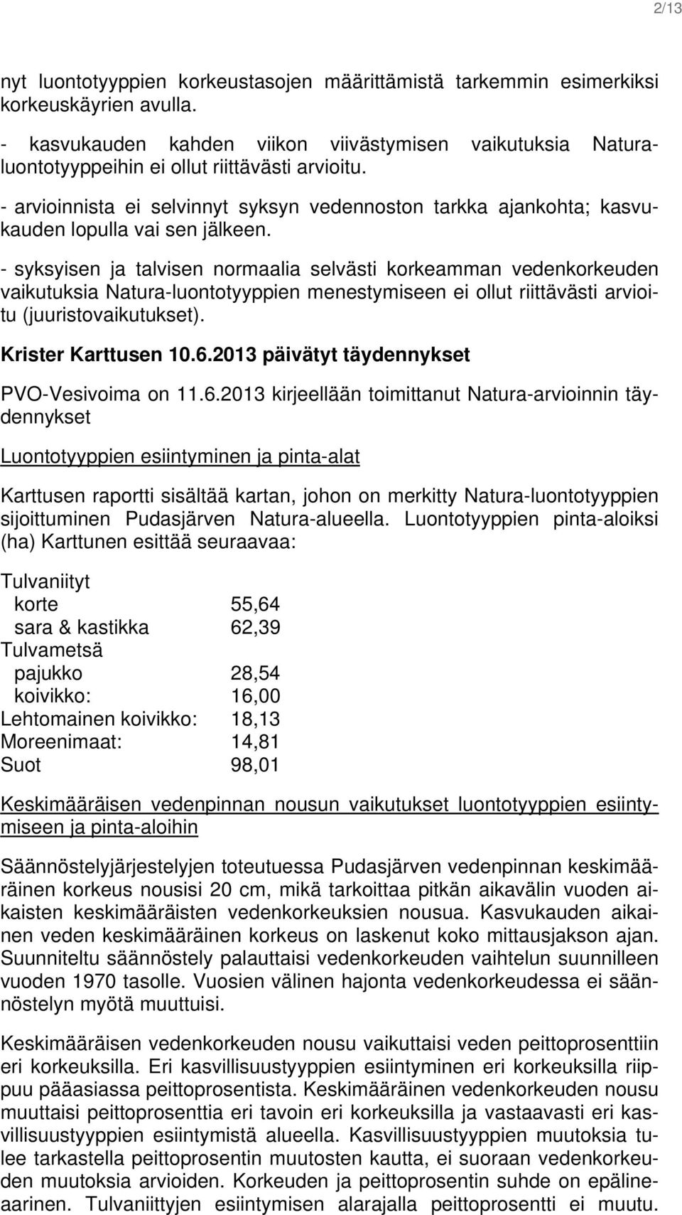 - arvioinnista ei selvinnyt syksyn vedennoston tarkka ajankohta; kasvukauden lopulla vai sen jälkeen.