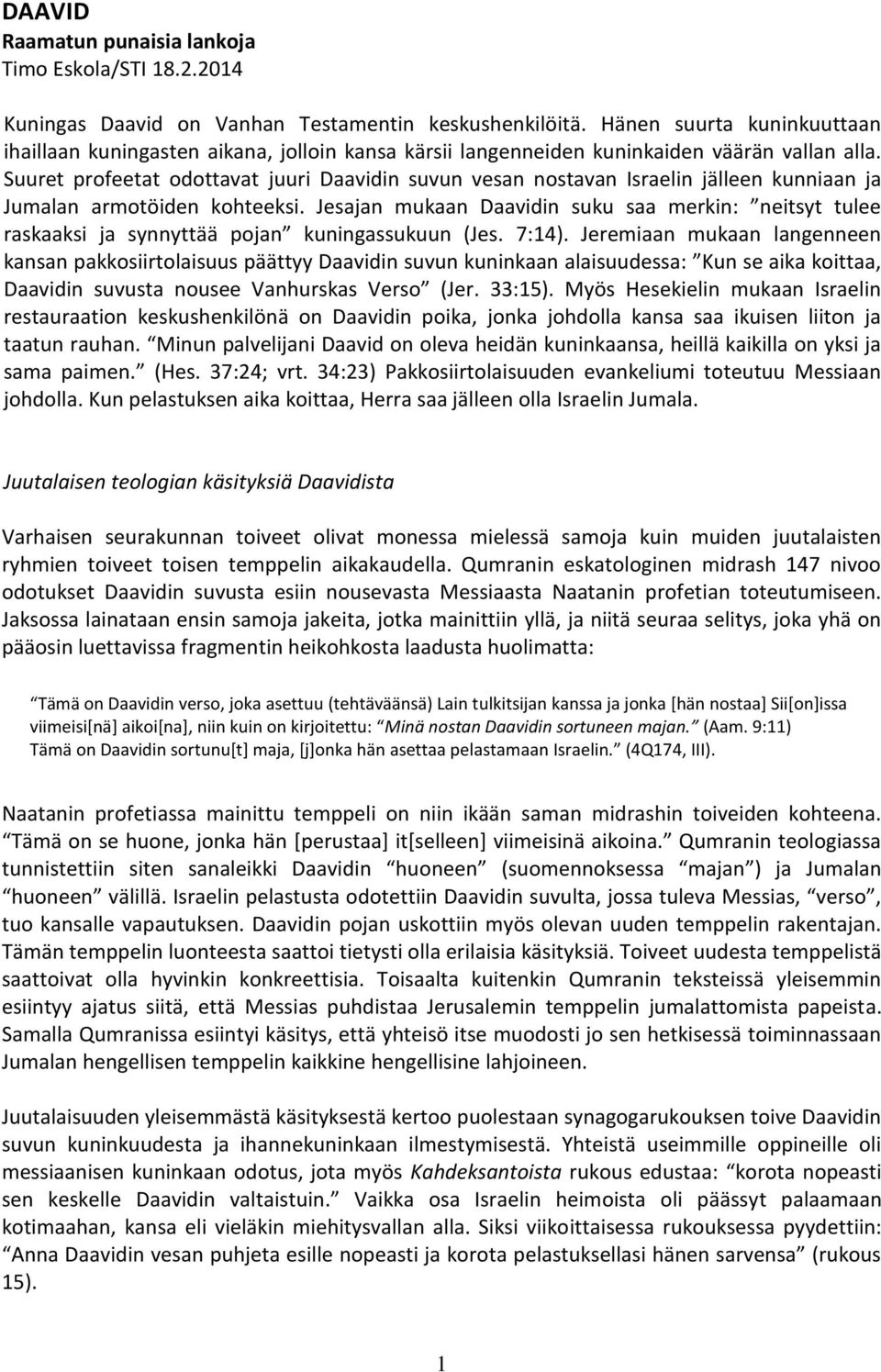 Suuret profeetat odottavat juuri Daavidin suvun vesan nostavan Israelin jälleen kunniaan ja Jumalan armotöiden kohteeksi.