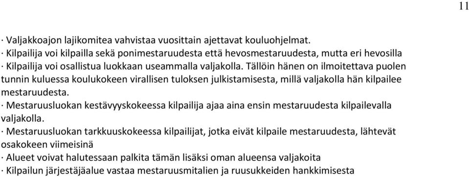 Tällöin hänen on ilmoitettava puolen tunnin kuluessa koulukokeen virallisen tuloksen julkistamisesta, millä valjakolla hän kilpailee mestaruudesta.