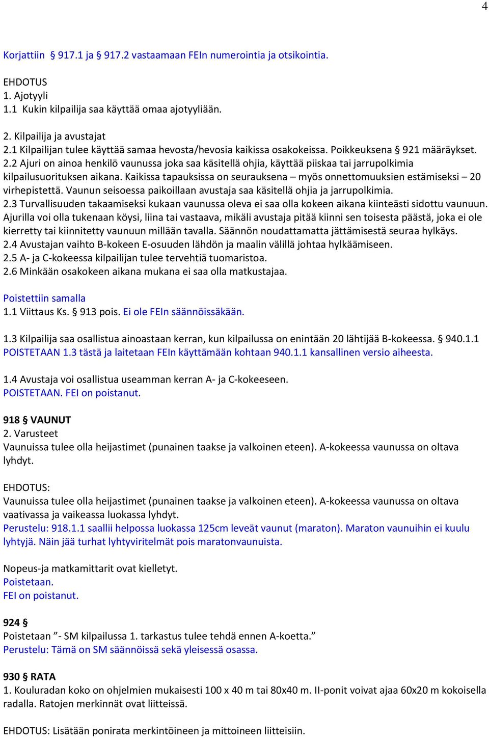 2 Ajuri on ainoa henkilö vaunussa joka saa käsitellä ohjia, käyttää piiskaa tai jarrupolkimia kilpailusuorituksen aikana.