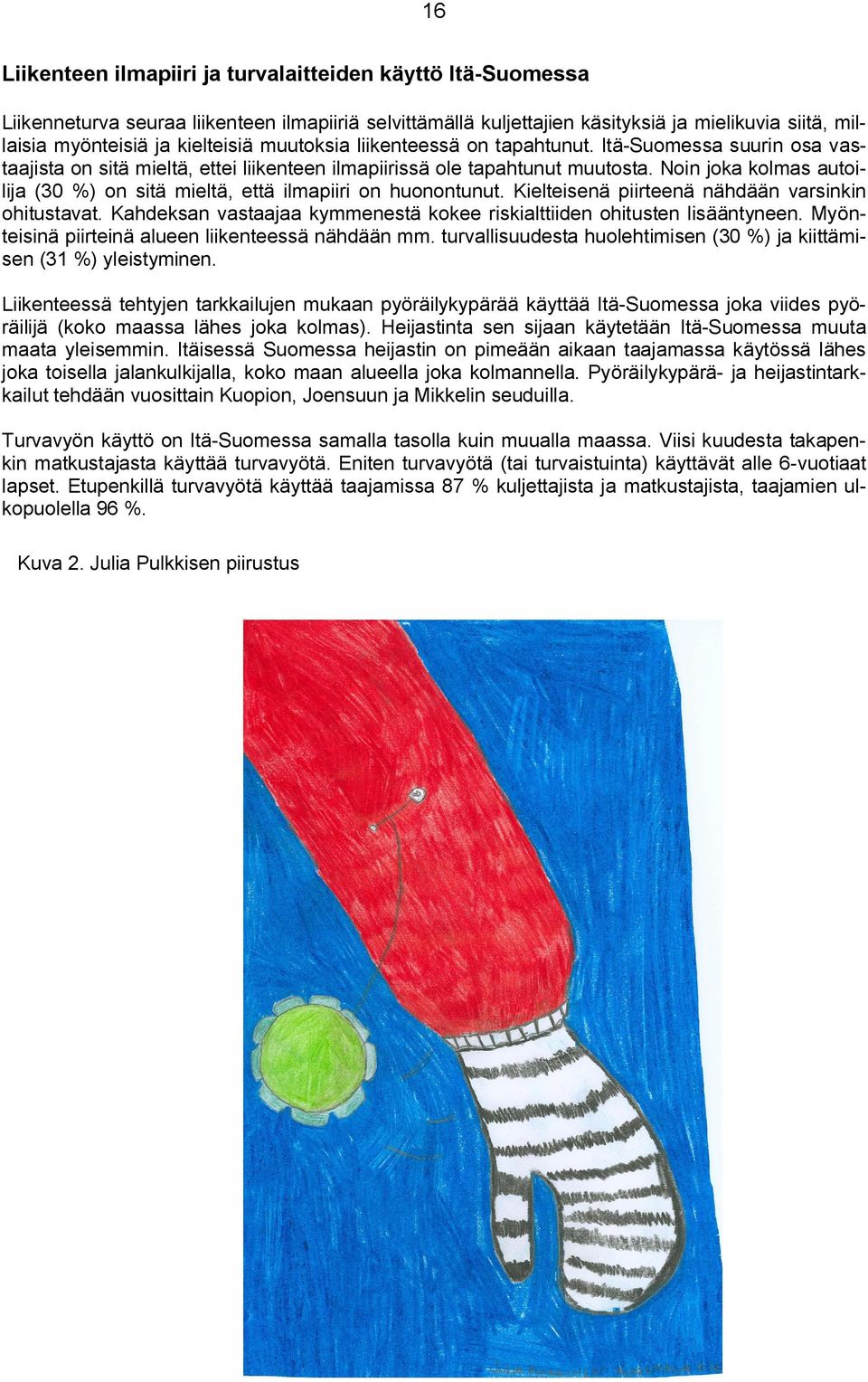 Noin joka kolmas autoilija (30 %) on sitä mieltä, että ilmapiiri on huonontunut. Kielteisenä piirteenä nähdään varsinkin ohitustavat.