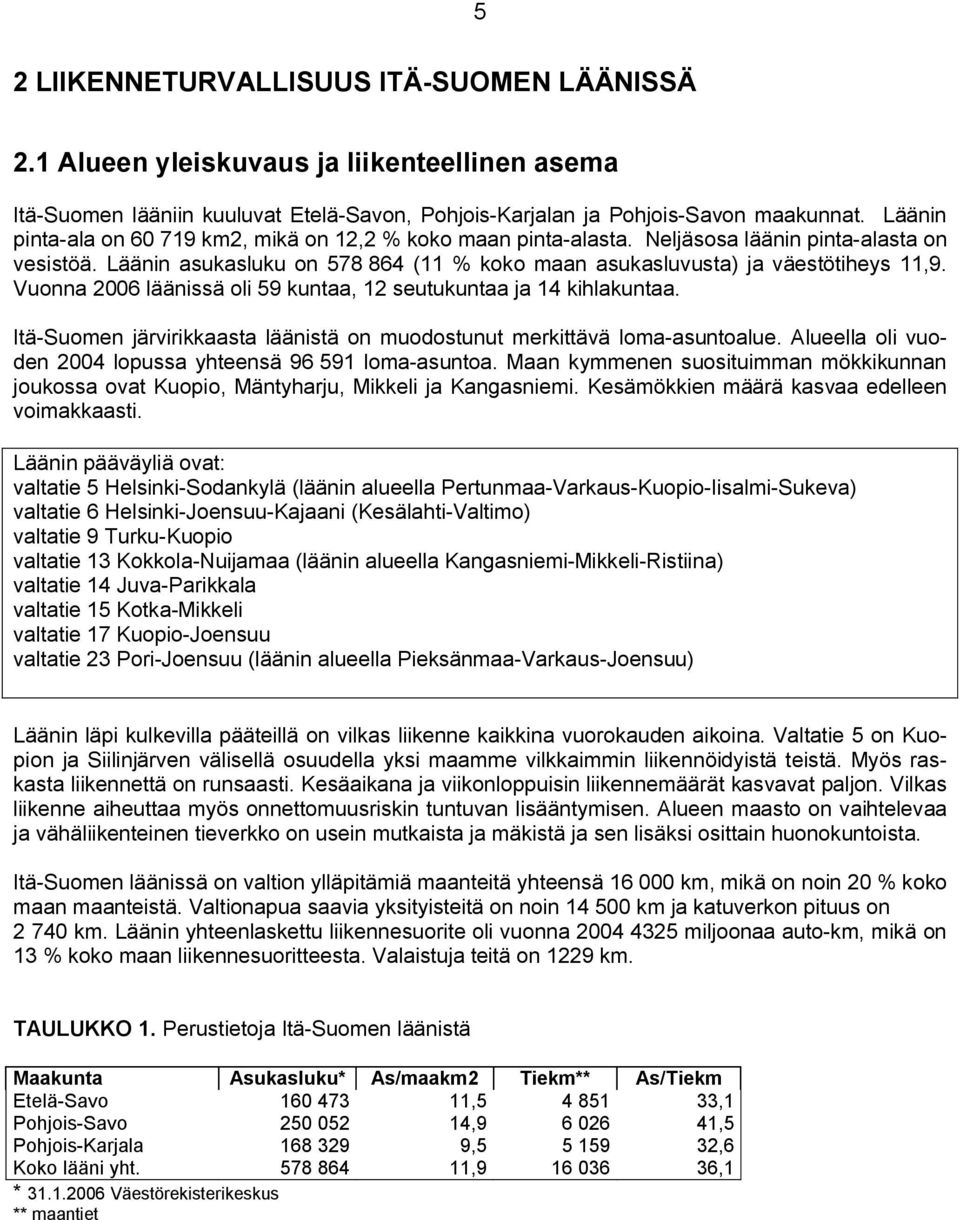 Vuonna 2006 läänissä oli 59 kuntaa, 12 seutukuntaa ja 14 kihlakuntaa. Itä-Suomen järvirikkaasta läänistä on muodostunut merkittävä loma-asuntoalue.