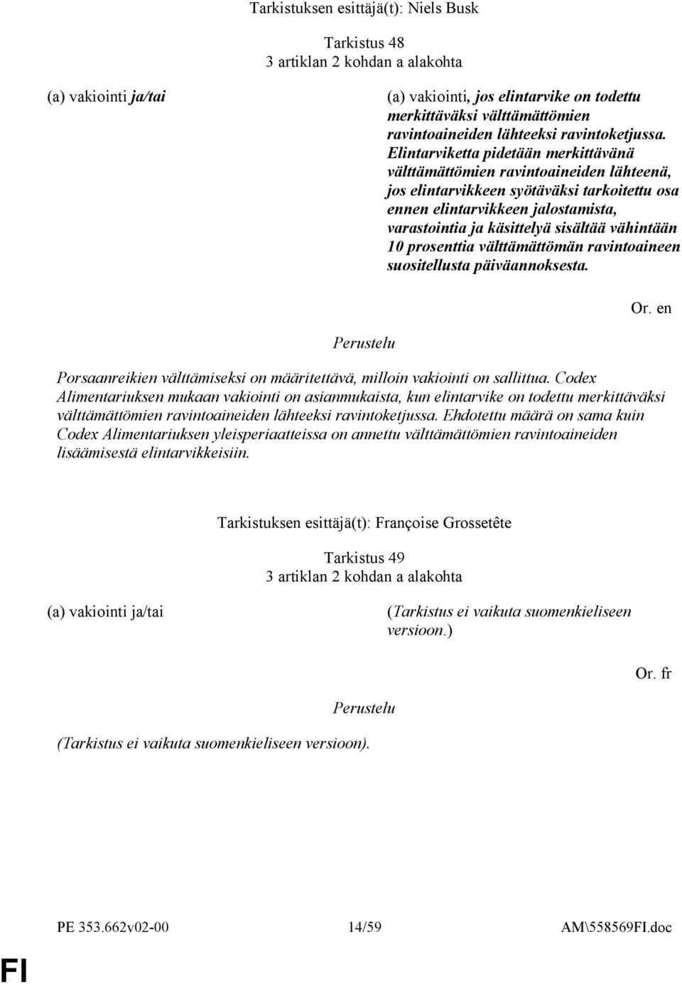 Elintarviketta pidetään merkittävänä välttämättömien ravintoaineiden lähteenä, jos elintarvikkeen syötäväksi tarkoitettu osa ennen elintarvikkeen jalostamista, varastointia ja käsittelyä sisältää
