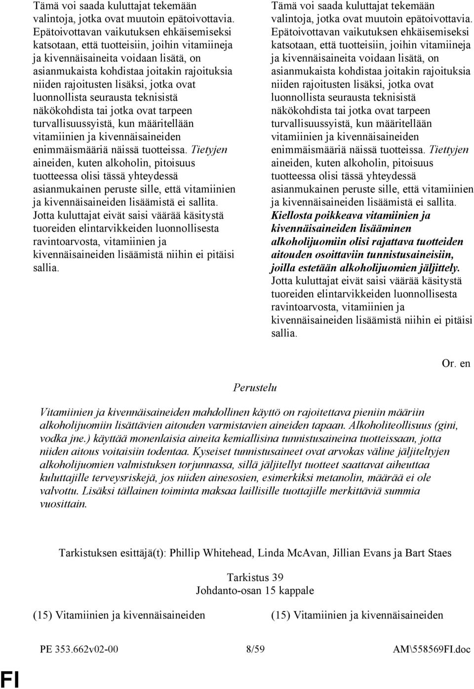 lisäksi, jotka ovat luonnollista seurausta teknisistä näkökohdista tai jotka ovat tarpeen turvallisuussyistä, kun määritellään vitamiinien ja kivennäisaineiden enimmäismääriä näissä tuotteissa.