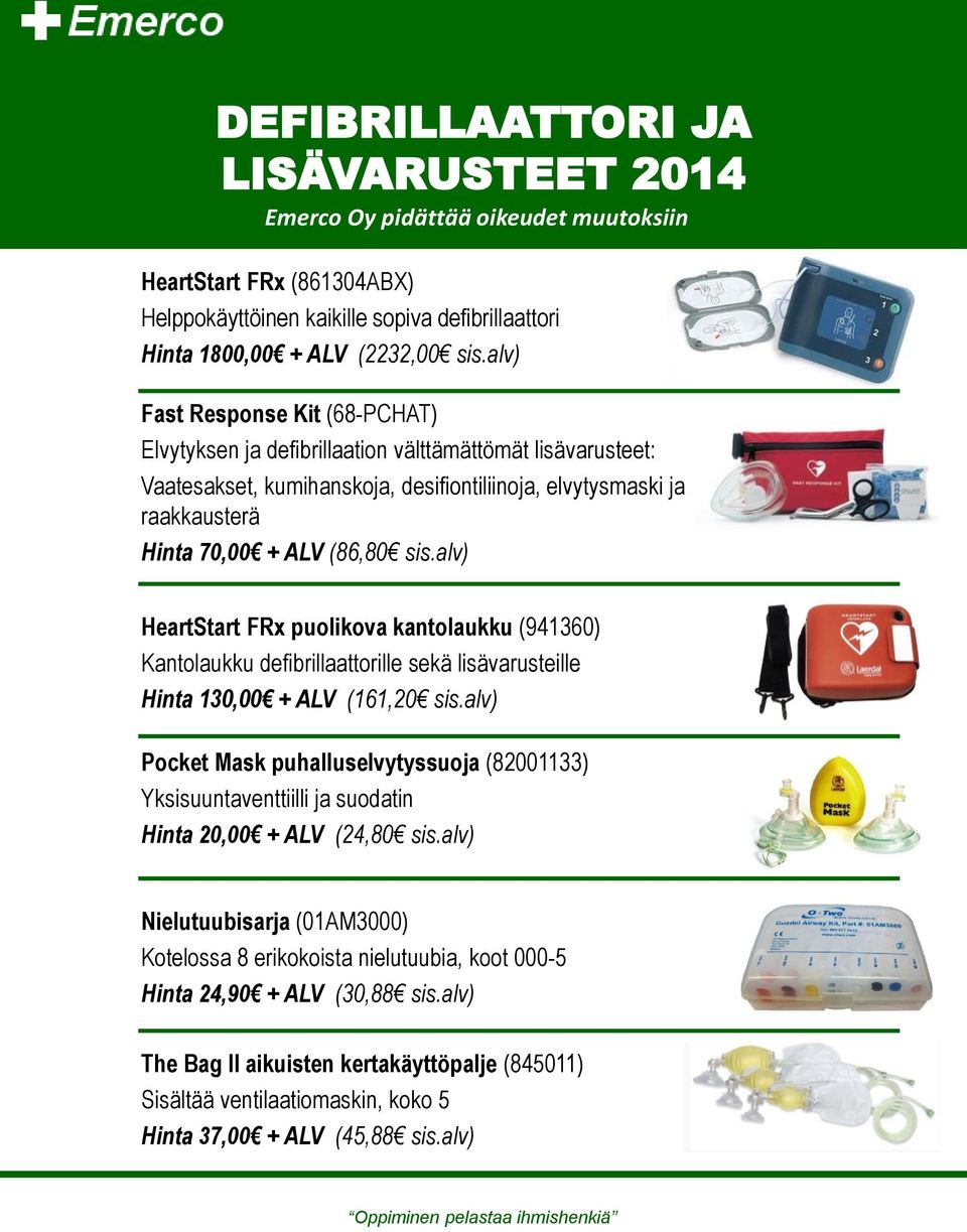 alv) HeartStart FRx puolikova kantolaukku (941360) Kantolaukku defibrillaattorille sekä lisävarusteille Hinta 130,00 + ALV (161,20 sis.