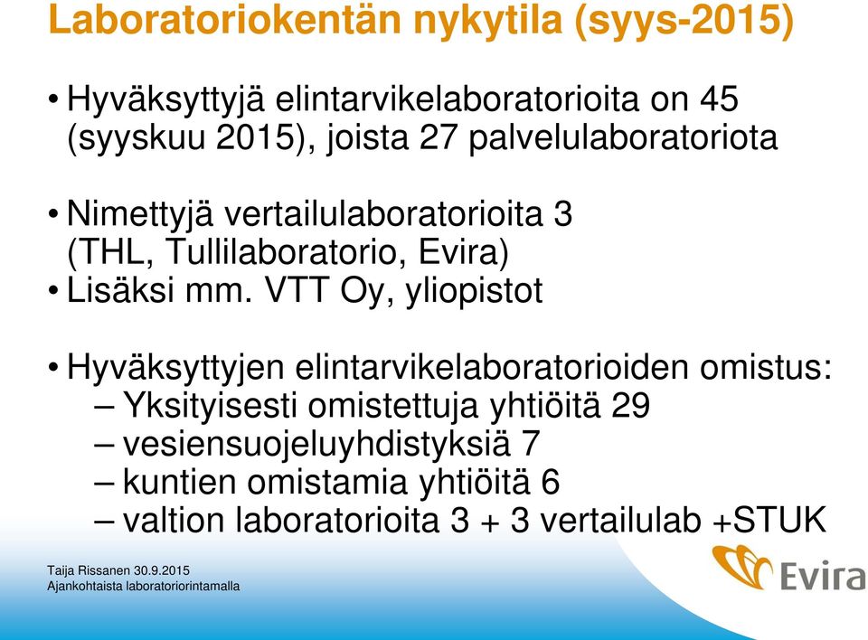 mm. VTT Oy, yliopistot Hyväksyttyjen elintarvikelaboratorioiden omistus: Yksityisesti omistettuja