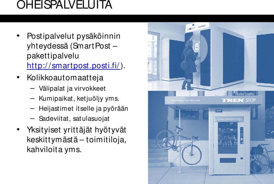 Kolikkoautomaatteja Välipalat ja virvokkeet Kumipaikat, ketjuöljy yms.