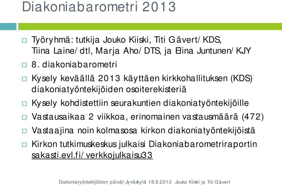 diakoniabarometri Kysely keväällä 2013 käyttäen kirkkohallituksen (KDS) diakoniatyöntekijöiden osoiterekisteriä Kysely