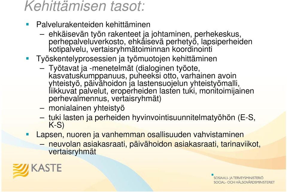 yhteistyö, päivähoidon ja lastensuojelun yhteistyömalli, liikkuvat palvelut, eroperheiden lasten tuki, monitoimijainen perhevalmennus, vertaisryhmät) monialainen yhteistyö y tuki