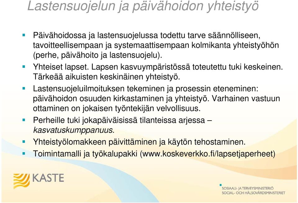 Lastensuojeluilmoituksen tekeminen ja prosessin eteneminen: päivähoidon osuuden kirkastaminen ja yhteistyö. Varhainen vastuun ottaminen on jokaisen työntekijän velvollisuus.