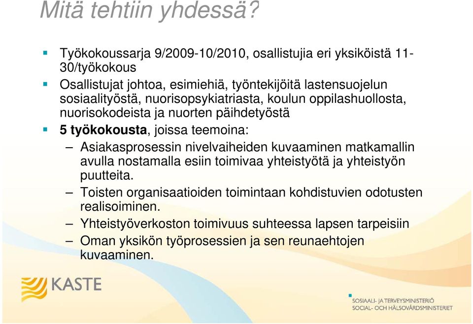 nuorisopsykiatriasta, koulun oppilashuollosta, nuorisokodeista ja nuorten päihdetyöstä 5 työkokousta, joissa teemoina: Asiakasprosessin nivelvaiheiden