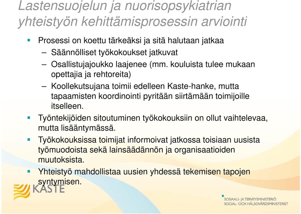 kouluista tulee mukaan opettajia ja rehtoreita) Koollekutsujana toimii edelleen Kaste-hanke, mutta tapaamisten koordinointi pyritään siirtämään toimijoille