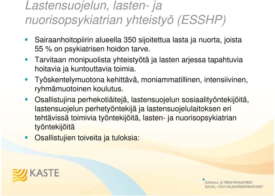 Työskentelymuotona kehittävä, moniammatillinen, intensiivinen, ryhmämuotoinen koulutus.
