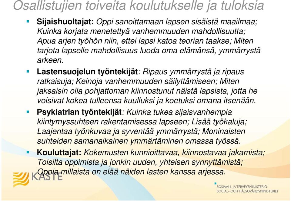 Lastensuojelun työntekijät: Ripaus ymmärrystä ja ripaus ratkaisuja; Keinoja vanhemmuuden säilyttämiseen; Miten jaksaisin olla pohjattoman kiinnostunut näistä lapsista, jotta he voisivat kokea