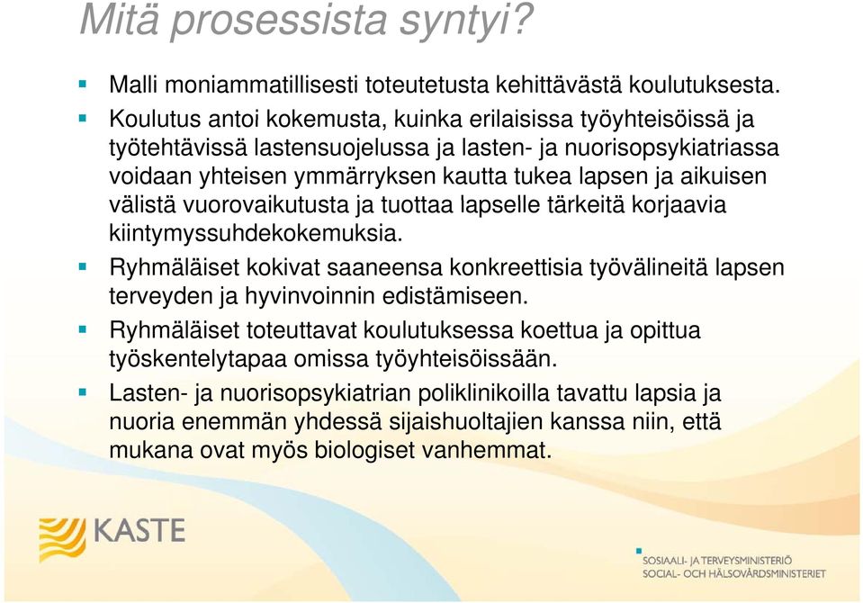 aikuisen välistä vuorovaikutusta ja tuottaa lapselle tärkeitä korjaavia kiintymyssuhdekokemuksia.