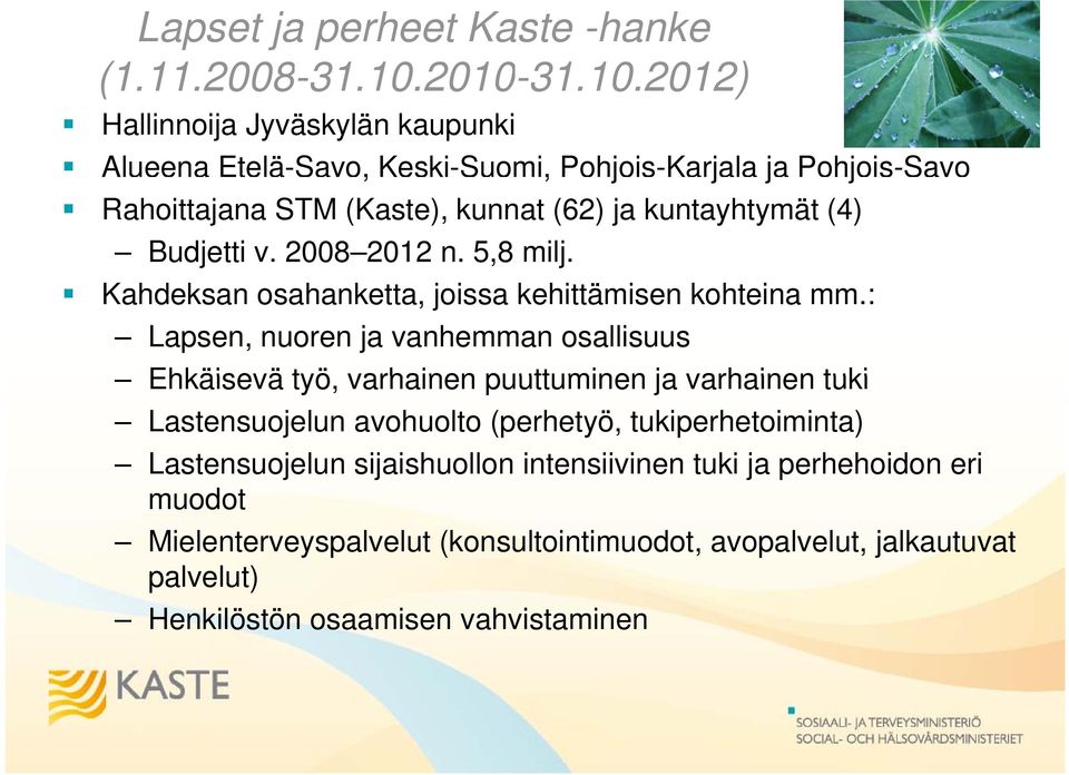 kunnat (62) ja kuntayhtymät (4) Budjetti v. 2008 2012 n. 5,8 milj. Kahdeksan osahanketta, joissa kehittämisen kohteina mm.