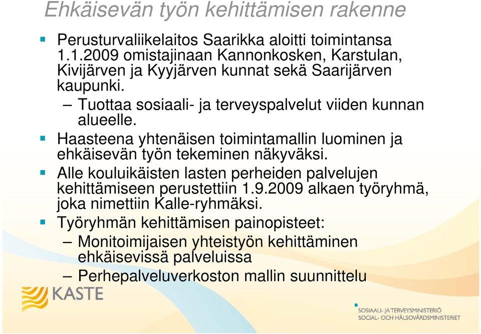 Tuottaa sosiaali- ja terveyspalvelut viiden kunnan alueelle. Haasteena yhtenäisen toimintamallin luominen ja ehkäisevän työn tekeminen näkyväksi.