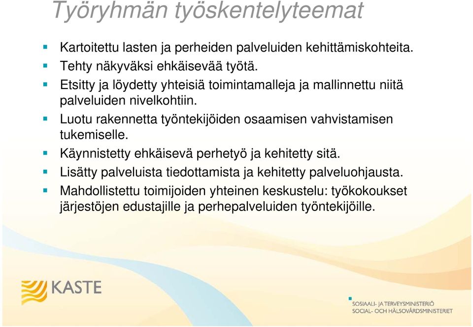 Luotu rakennetta työntekijöiden osaamisen vahvistamisen tukemiselle. Käynnistetty ehkäisevä ä perhetyö ja kehitetty sitä.