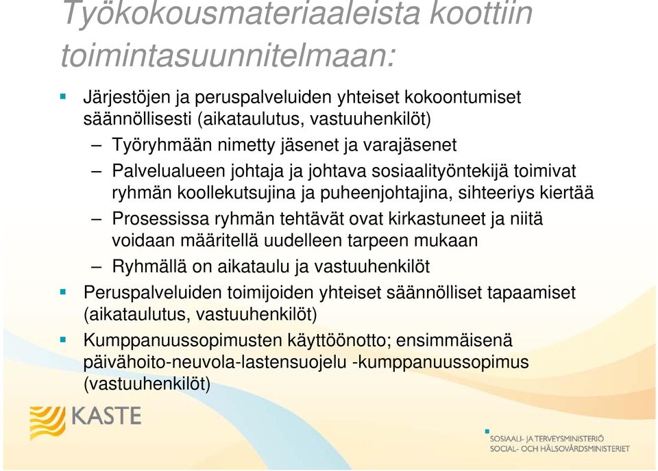 Prosessissa ryhmän tehtävät ovat kirkastuneet ja niitä voidaan määritellä uudelleen tarpeen mukaan Ryhmällä on aikataulu ja vastuuhenkilöt Peruspalveluiden l toimijoiden ij