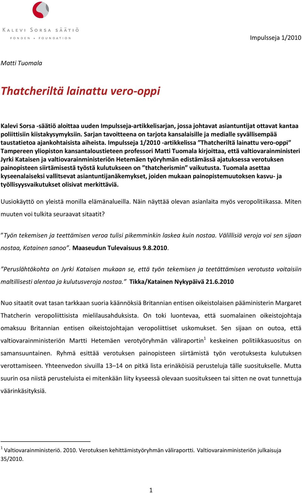 Impulsseja 1/2010 -artikkelissa Thatcheriltä lainattu vero-oppi Tampereen yliopiston kansantaloustieteen professori Matti Tuomala kirjoittaa, että valtiovarainministeri Jyrki Kataisen ja