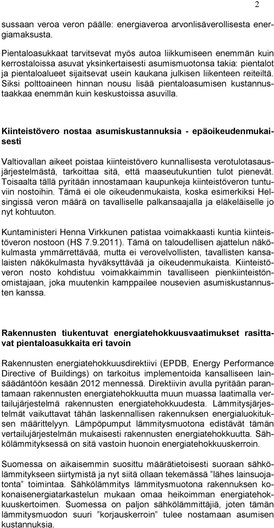 liikenteen reiteiltä. Siksi polttoaineen hinnan nousu lisää pientaloasumisen kustannustaakkaa enemmän kuin keskustoissa asuvilla.