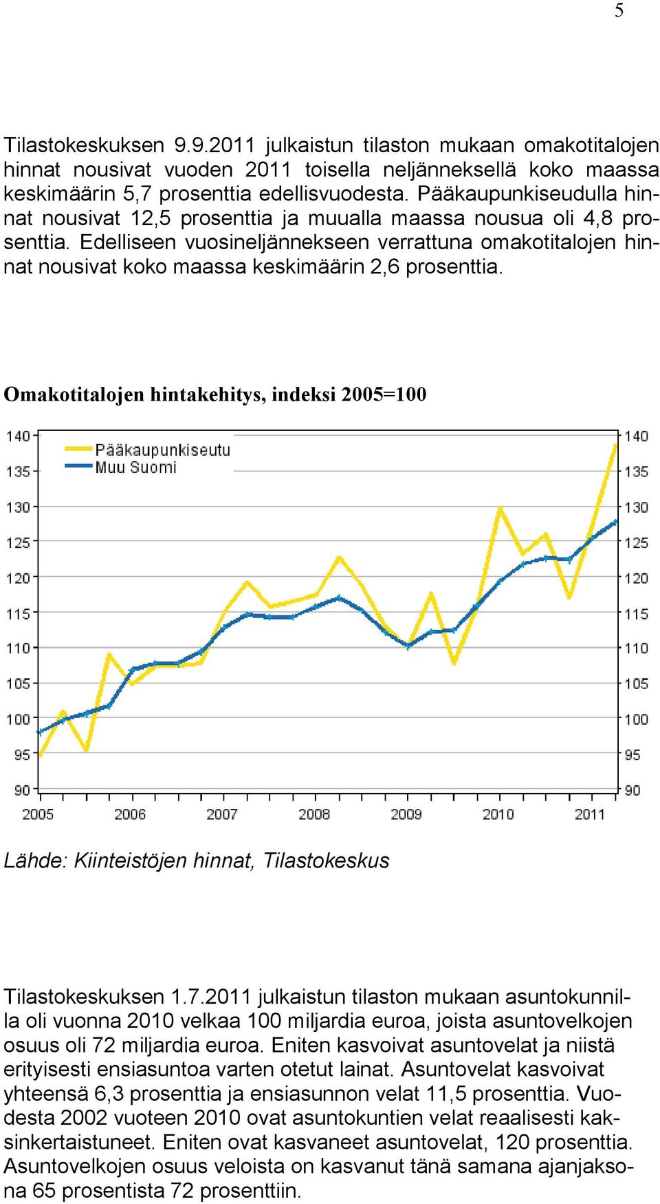 Edelliseen vuosineljännekseen verrattuna omakotitalojen hinnat nousivat koko maassa keskimäärin 2,6 prosenttia.