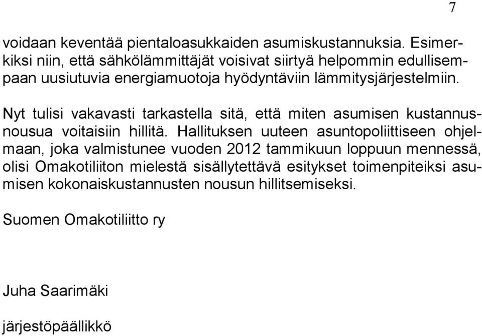 Nyt tulisi vakavasti tarkastella sitä, että miten asumisen kustannusnousua voitaisiin hillitä.