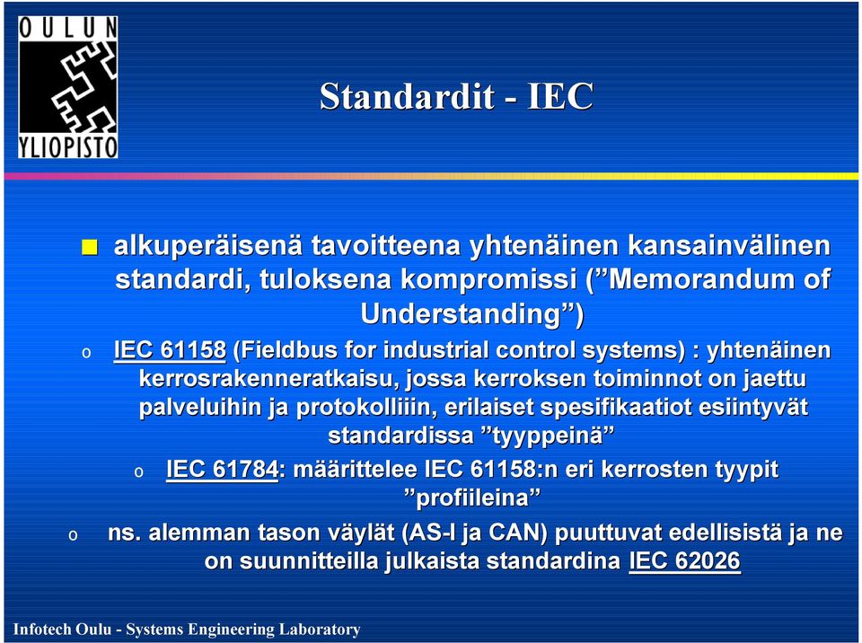 palveluihin ja protokolliiin, erilaiset spesifikaatiot esiintyvät standardissa tyyppeinä o IEC 61784: : määrittelee IEC 61158:n eri