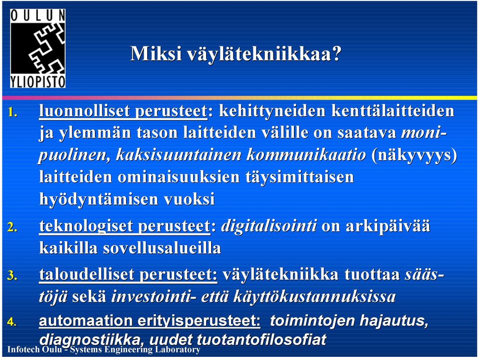 kaksisuuntainen kommunikaatio (näkyvyys) laitteiden ominaisuuksien täysimittaisen hyödyntämisen vuoksi 2.