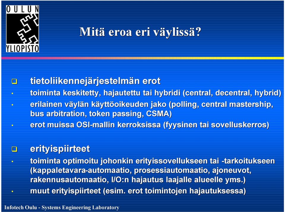 (polling, central mastership, bus arbitration, token passing, CSMA) erot muissa OSI-mallin kerroksissa (fyysinen tai sovelluskerros)