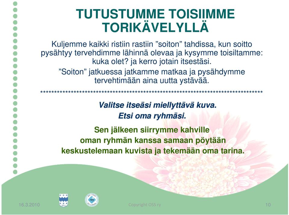Soiton jatkuessa jatkamme matkaa ja pysähdymme tervehtimään aina uutta ystävää.
