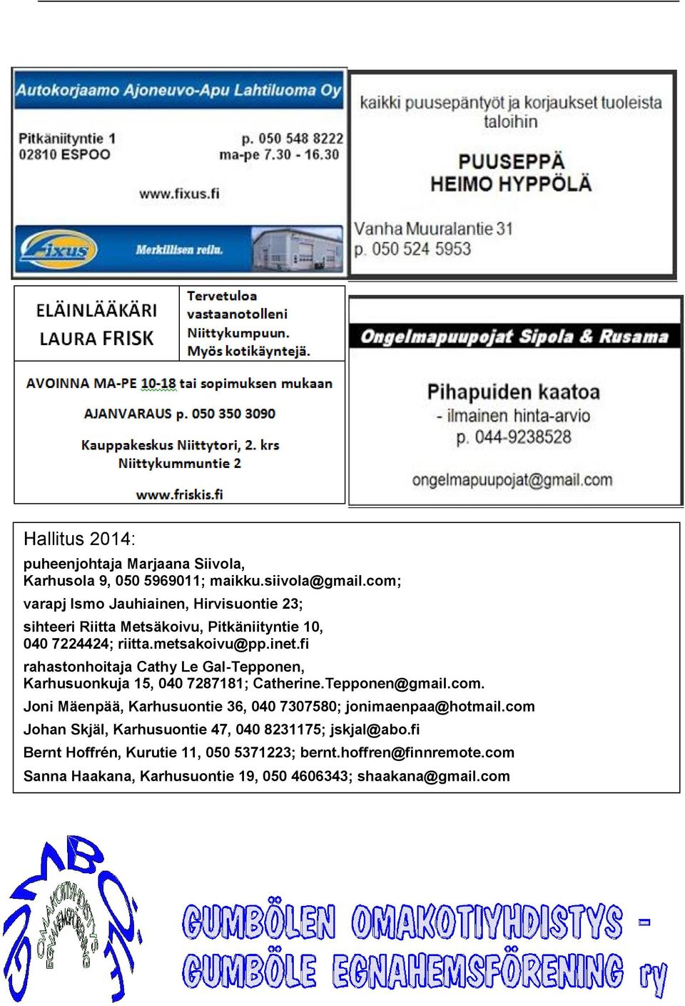 fi rahastonhoitaja Cathy Le Gal-Tepponen, Karhusuonkuja 15, 040 7287181; Catherine.Tepponen@gmail.com.