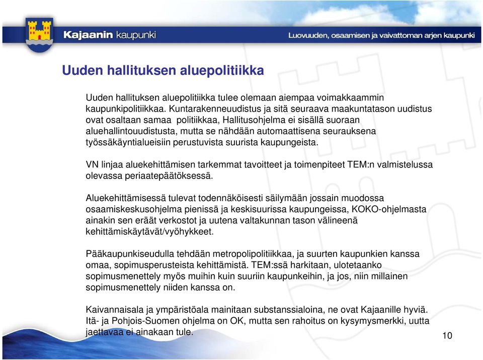 työssäkäyntialueisiin perustuvista suurista kaupungeista. VN linjaa aluekehittämisen tarkemmat tavoitteet ja toimenpiteet TEM:n valmistelussa olevassa periaatepäätöksessä.
