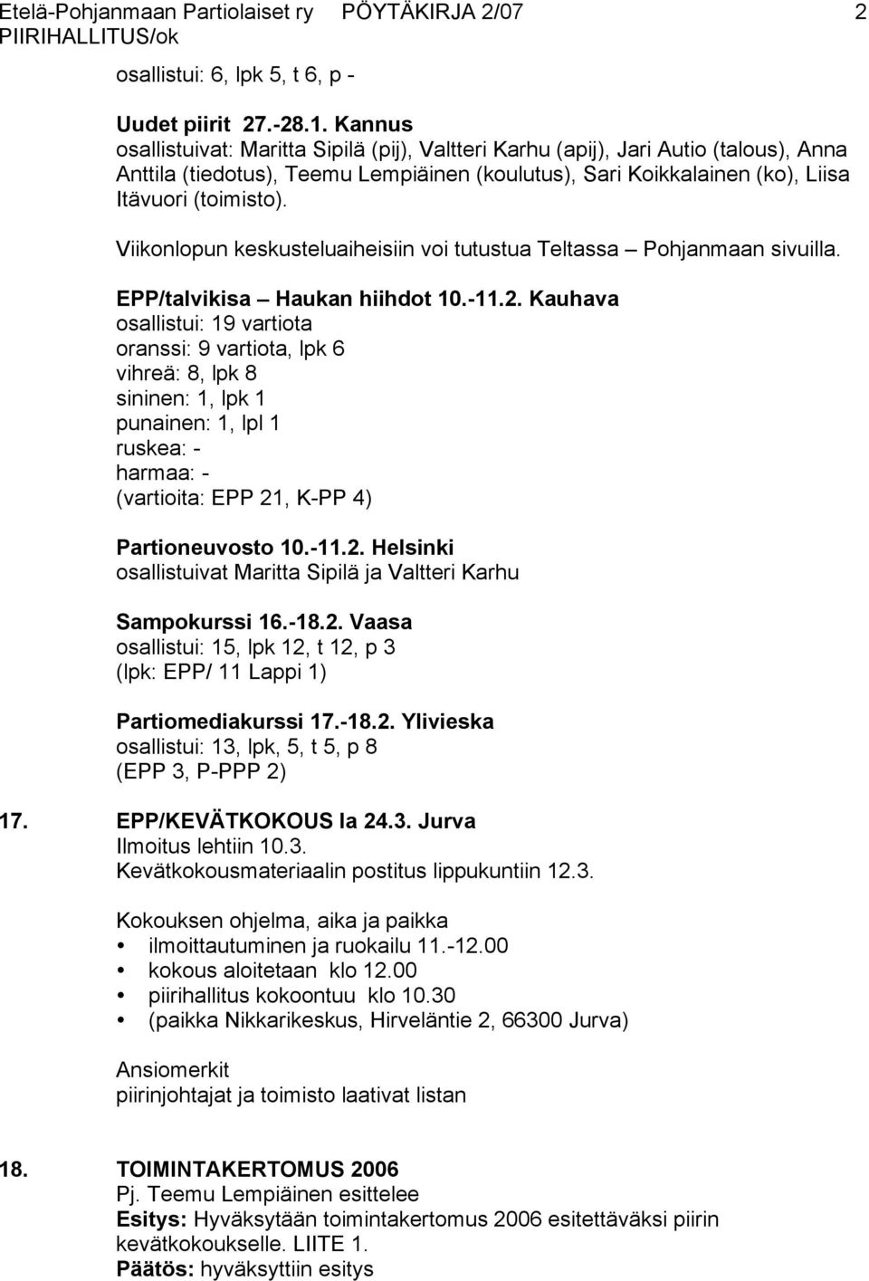 Viikonlopun keskusteluaiheisiin voi tutustua Teltassa Pohjanmaan sivuilla. EPP/talvikisa Haukan hiihdot 10.-11.2.