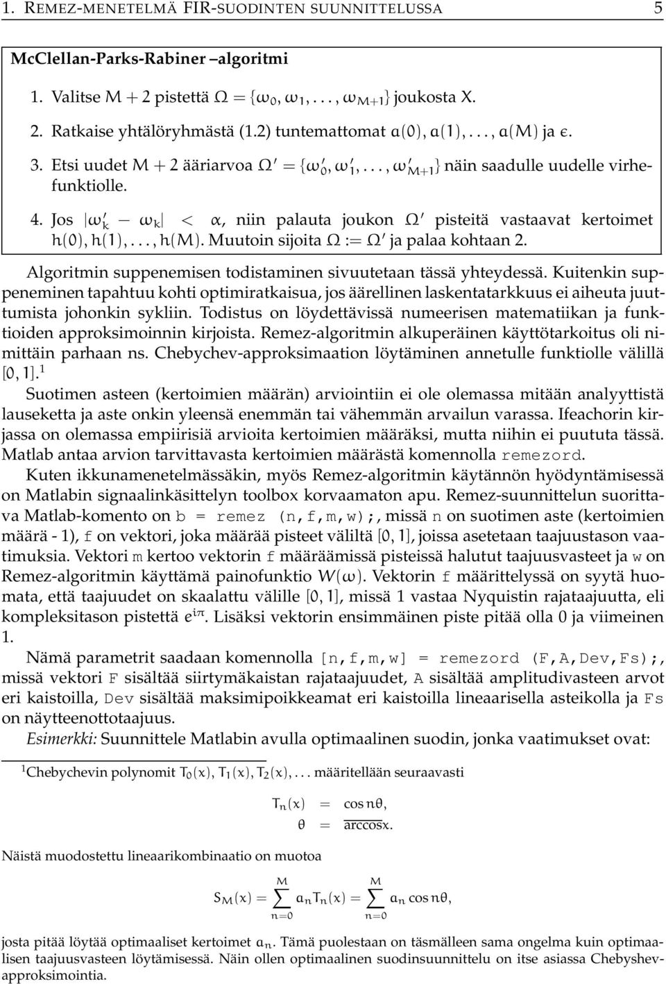 Muutoin sijoita Ω := Ω ja palaa kohtaan 2. Algoritmin suppenemisen todistaminen sivuutetaan tässä yhteydessä.